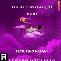 Reginald Wiseman, Sr. - Body (feat. Hasani)