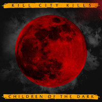 Kill City Kills - Children of the Dark (Explicit)