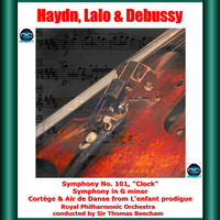 Sir Thomas Beecham, Royal Philharmonic Orchestra - Haydn, Lalo & Debussy: Symphony No. 101, "Clock" - Symphony in G minor - Cortège & Air de Danse from L'enfant prodigue