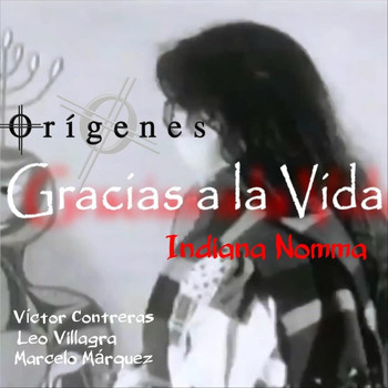 Orígenes & Indiana Nomma - Gracias a la Vida (feat. Marcelo Márquez, Victor Contreras & Leo Villagra)