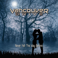 Vancouver Drive - Never Felt This Way Before