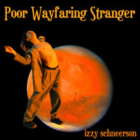 Izzy Schneerson - Poor Wayfaring Stranger