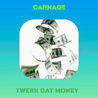 Carnage - Twerk Dat Money (Explicit)