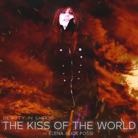 Beauty in Chaos - The Kiss of the World (feat. Elena Alice Fossi)
