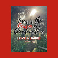 Love & Harris - Jesus Is the Reason for Christmastime