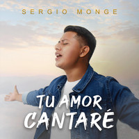 Sergio Monge - Tu Amor Cantaré