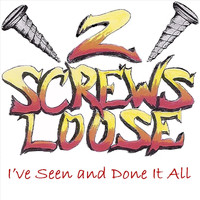 2 Screws Loose - I've Seen and Done It All (Explicit)
