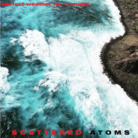 Perfect Weather for Humans - Scattered Atoms