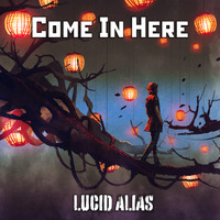 Lucid Alias - Come In Here