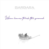 Barbara Rocha - When Leaves Touch the Ground