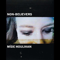 Mide Houlihan - Non-Believers
