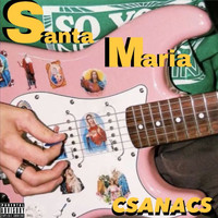 Csanacs - Santa Maria (Explicit)