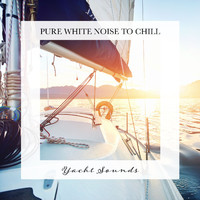 Tom Green - Yacht Sounds: Pure White Noise to Chill