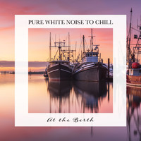 Tom Green - At the Berth: Pure White Noise to Chill