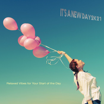 Various Artists - It's a New Day 2k21: Relaxed Vibes for Your Start of the Day