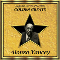Alonzo Yancey - Legend Series Presents Golden Greats - Alonzo Yancey