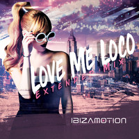Ibizamotion - Love Me Loco (Extended Mix)