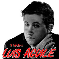 Luis Aguile - El Fabuloso Luis Aguilé