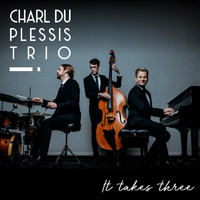 Charl du Plessis Trio - It Takes Three