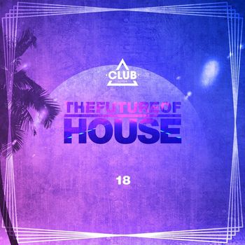 Various Artists - The Future of House, Vol. 18
