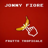 Jonny Fiore - Frutto Tropicale