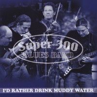 Super 300 Blues Band - I'd Rather Drink Muddy Water