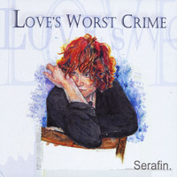 Serafin - Love's Worst Crime