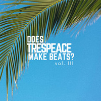 trespeace - Does Trespeace Make Beats? Vol. III