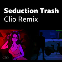 Clio - Seduction Trash (Clio Remix)