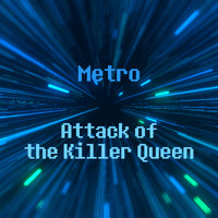 Metro - Attack of the Killer Queen