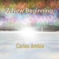 Carlos Ambia - A New Beginning