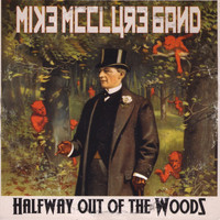Mike McClure Band - Halfway Out of the Woods