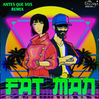 Fat Man - Antes Que Vos (Remix)