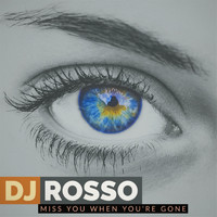 DJ ROSSO - Miss You When You're Gone