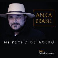 Anka Brasil - Mi Pecho de Acero (feat. Julio Rodríguez)