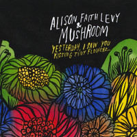 Mushroom - Yesterday, I Saw You Kissing Tiny Flowers