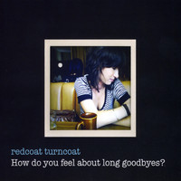 Redcoat Turncoat - How Do You Feel About Long Goodbyes