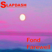 Slapdash - Fond Farewell