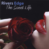 Rivers Edge - The Sweet Life