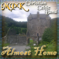 MPK Christian Celtic Band - Almost Home