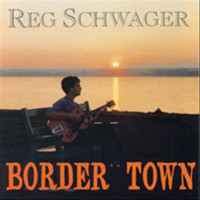 Reg Schwager - Border Town