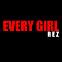 Rez - Every Girl (Explicit)