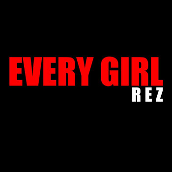 Rez - Every Girl (Explicit)