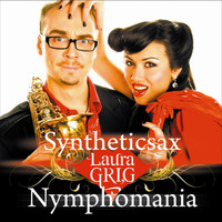Syntheticsax & Laura Grig - Nymphomania (Explicit)