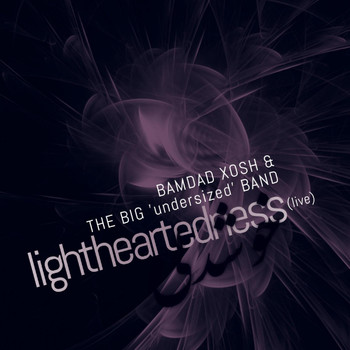 Bamdad Xosh & The Big Undersized Band - Lightheartedness (Live)