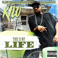 Kilo Watts - This Is My Life (Explicit)