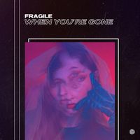 Fragile - When You're Gone