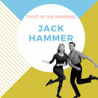 Jack Hammer - Twist in the Morning