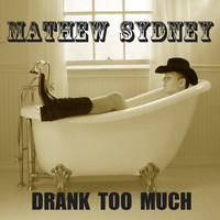 Mathew Sydney - Drank Too Much (Explicit)