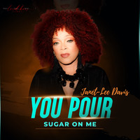 Janet-Lee Davis - You Pour Sugar On Me